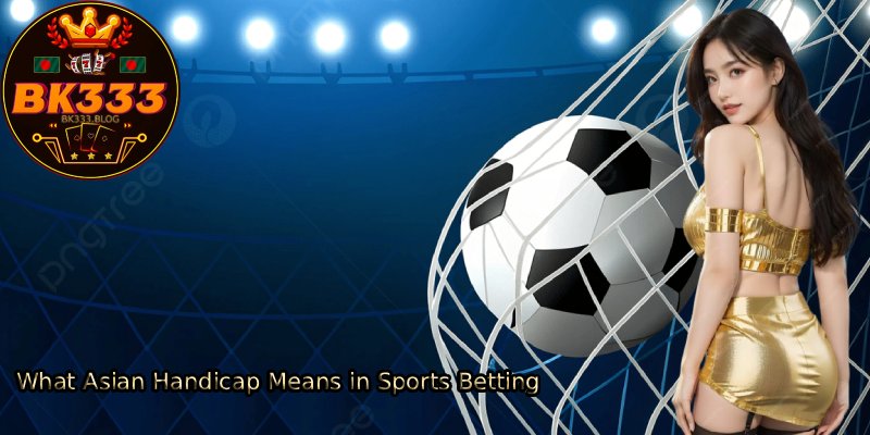 What-Asian-Handicap-Means-in-Sports-Betting