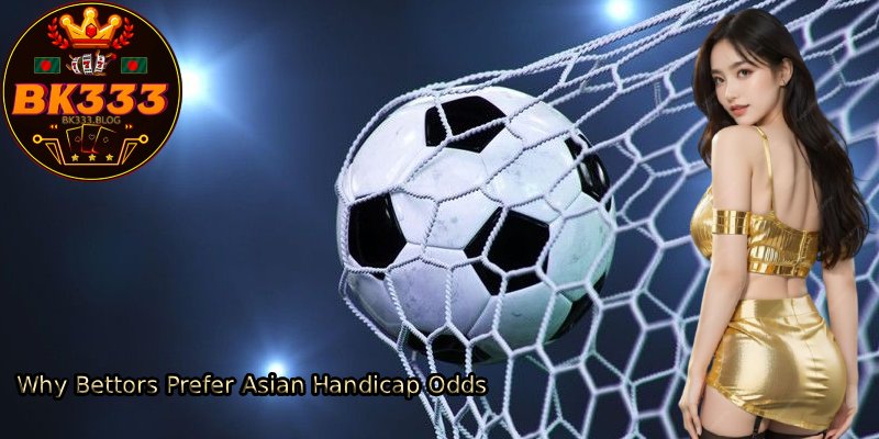 Why-Bettors-Prefer-Asian-Handicap-Odds